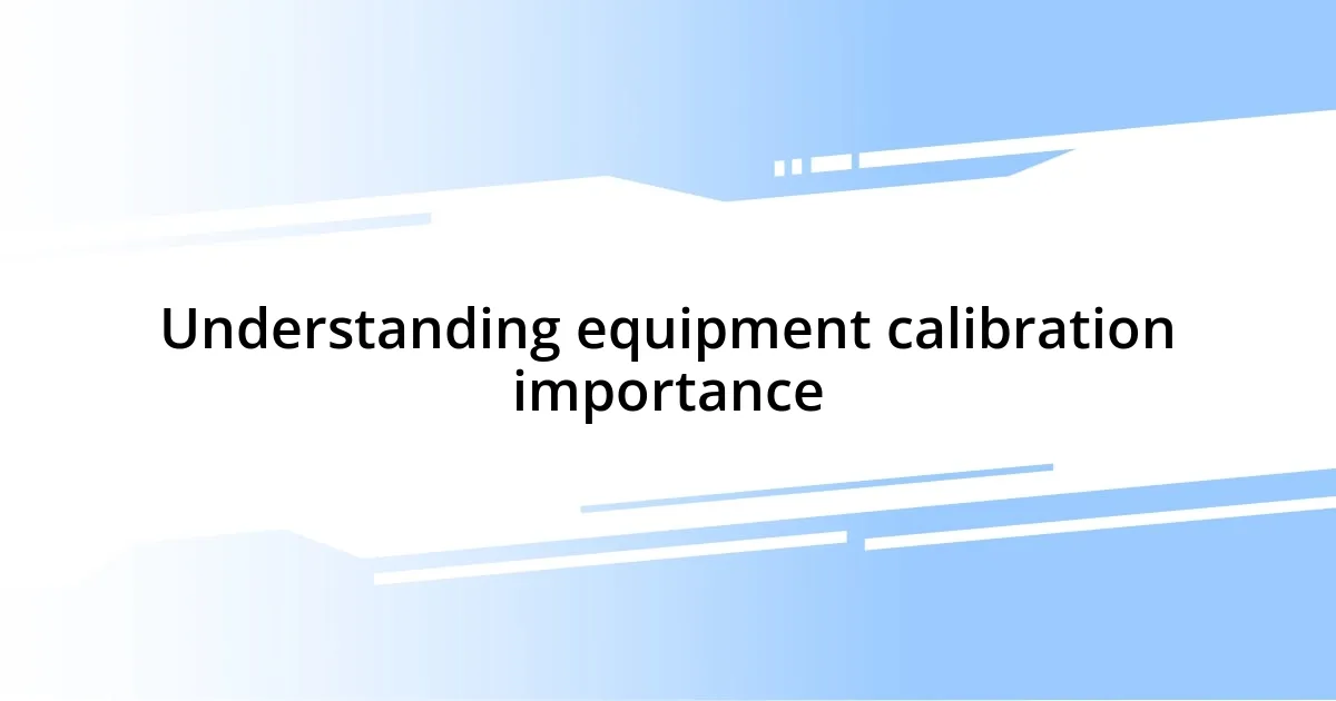 Understanding equipment calibration importance