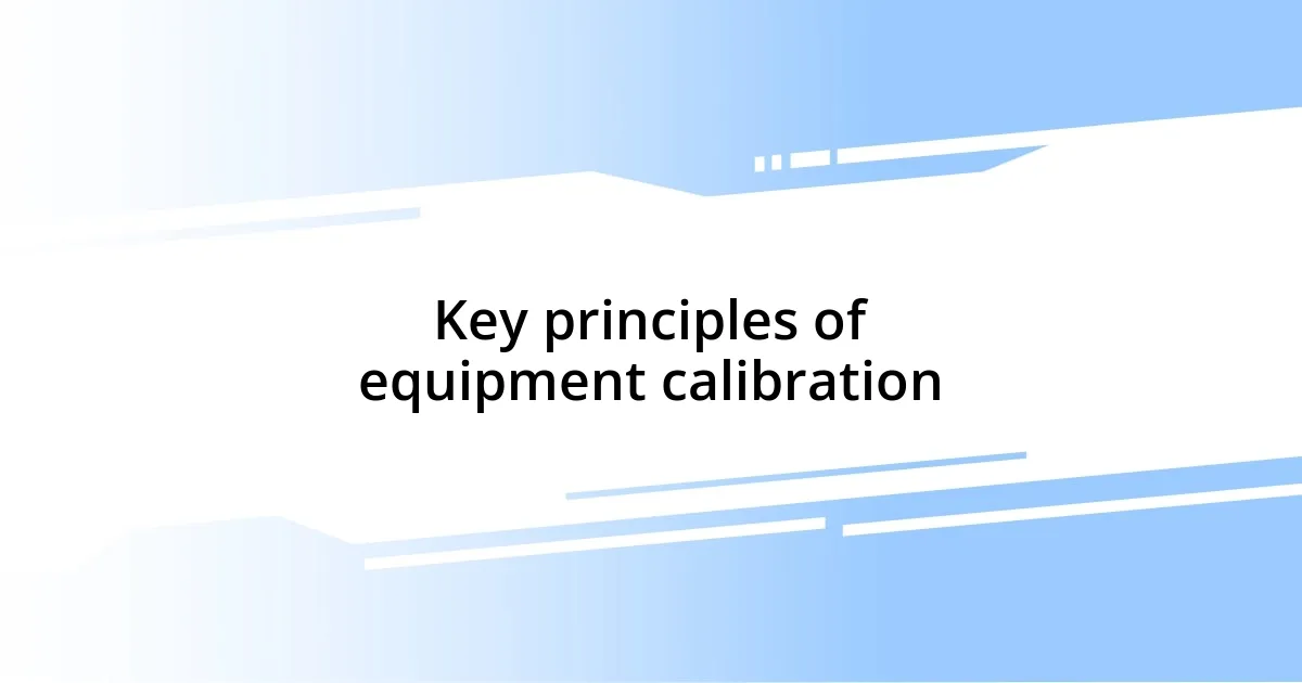 Key principles of equipment calibration