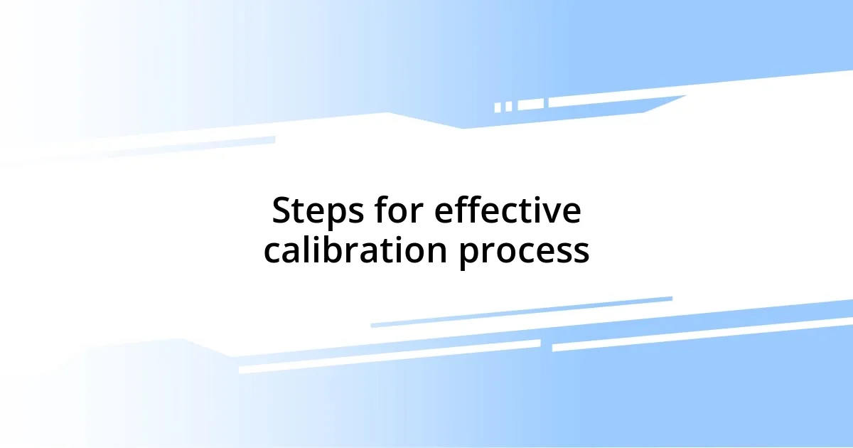 Steps for effective calibration process