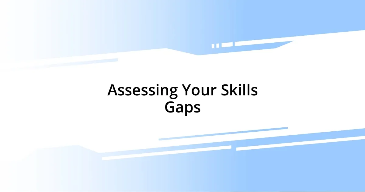 Assessing Your Skills Gaps