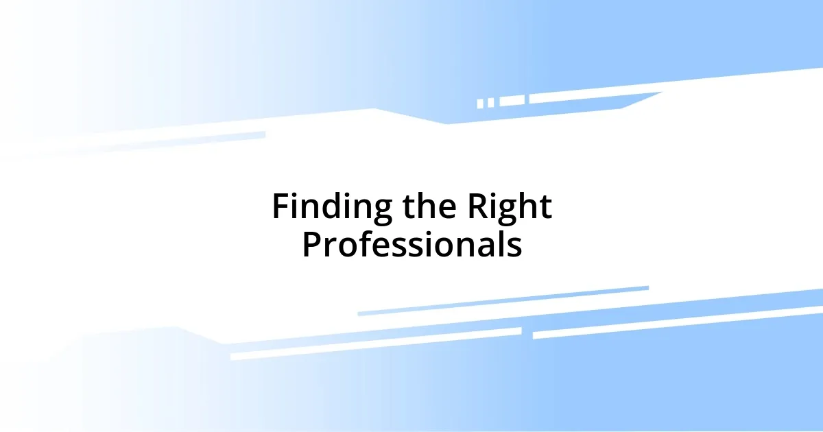 Finding the Right Professionals