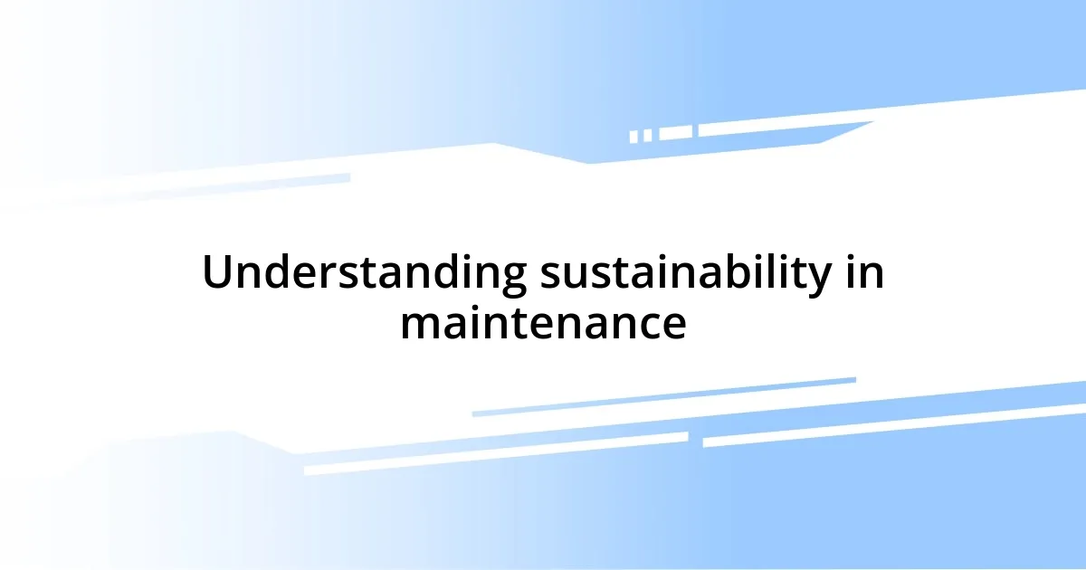 Understanding sustainability in maintenance