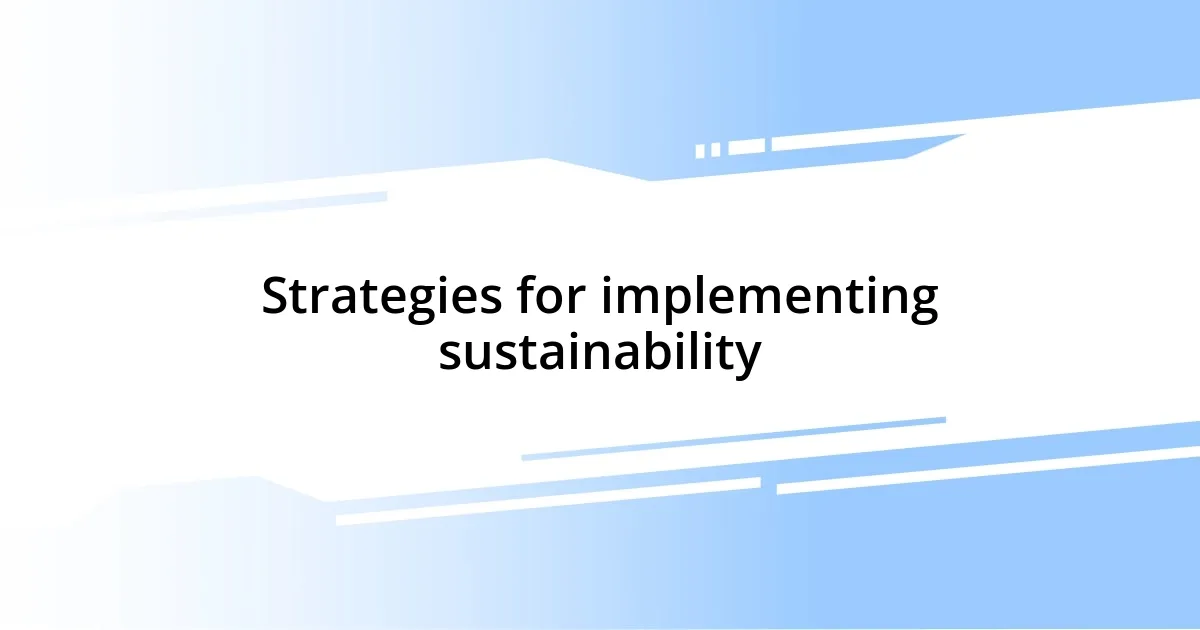 Strategies for implementing sustainability