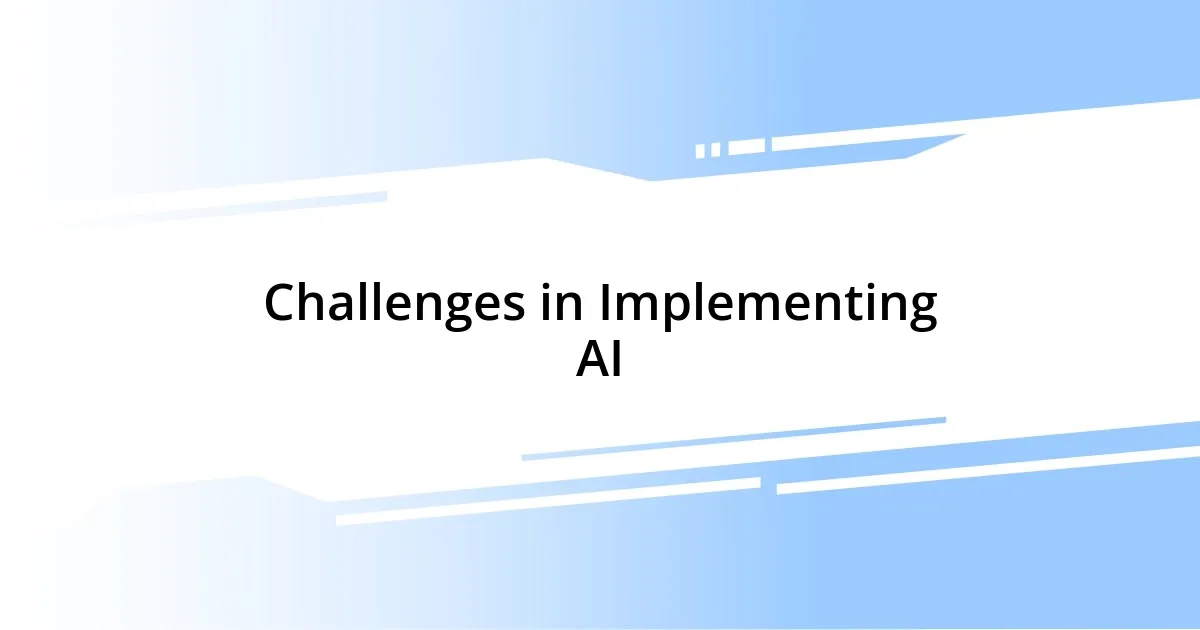 Challenges in Implementing AI