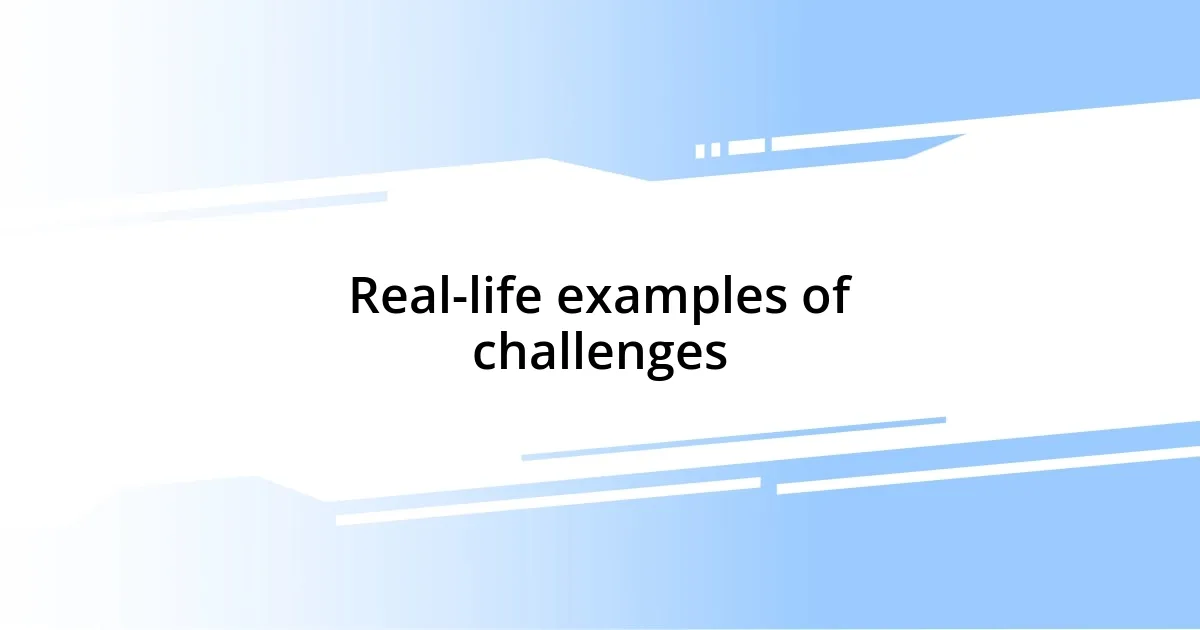 Real-life examples of challenges