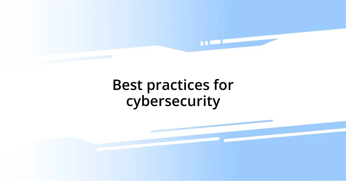 Best practices for cybersecurity