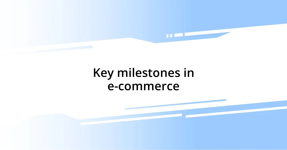 Key milestones in e-commerce