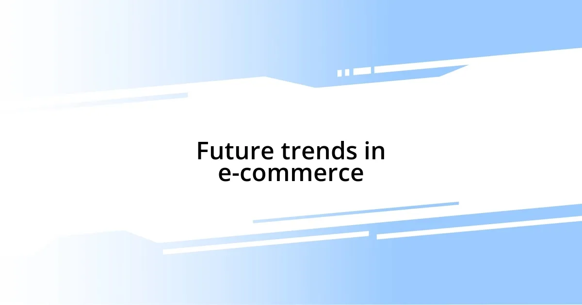 Future trends in e-commerce