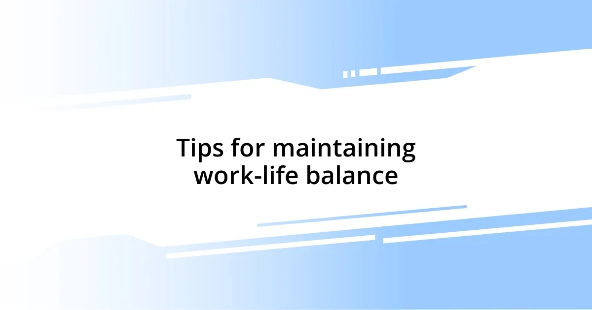 Tips for maintaining work-life balance