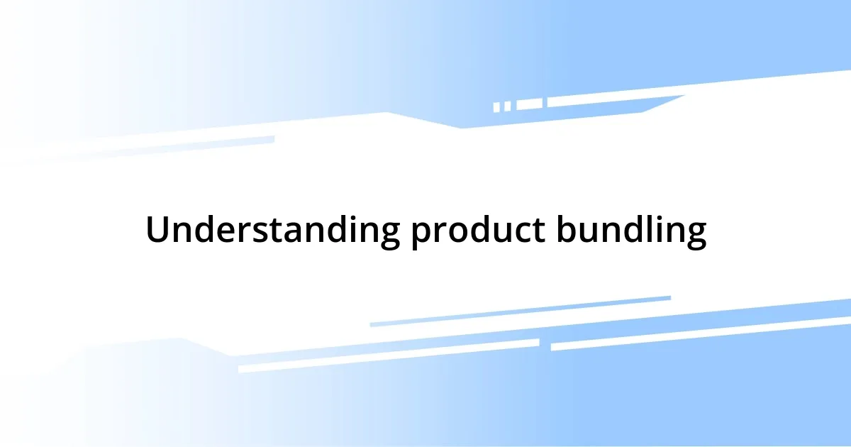 Understanding product bundling