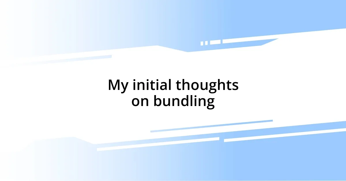 My initial thoughts on bundling