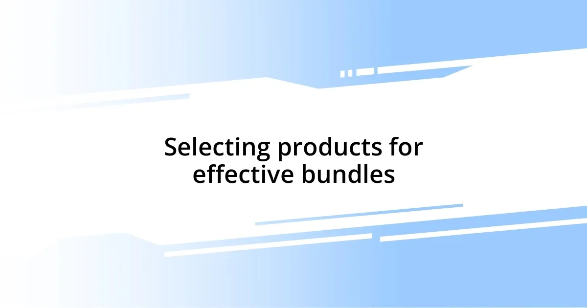 Selecting products for effective bundles