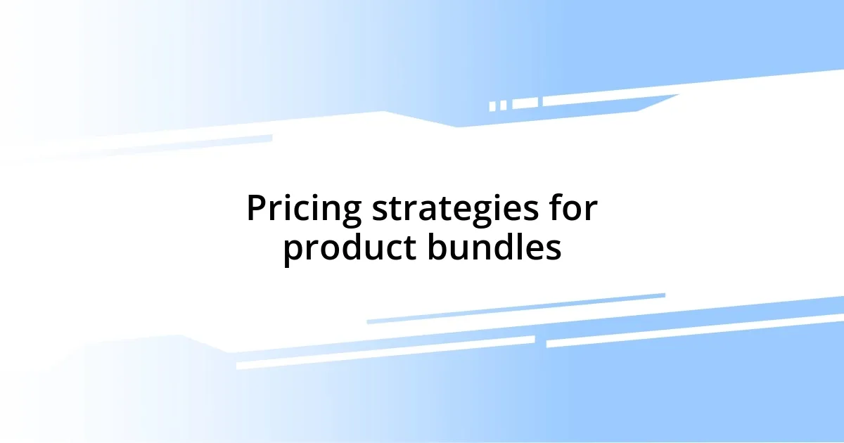 Pricing strategies for product bundles