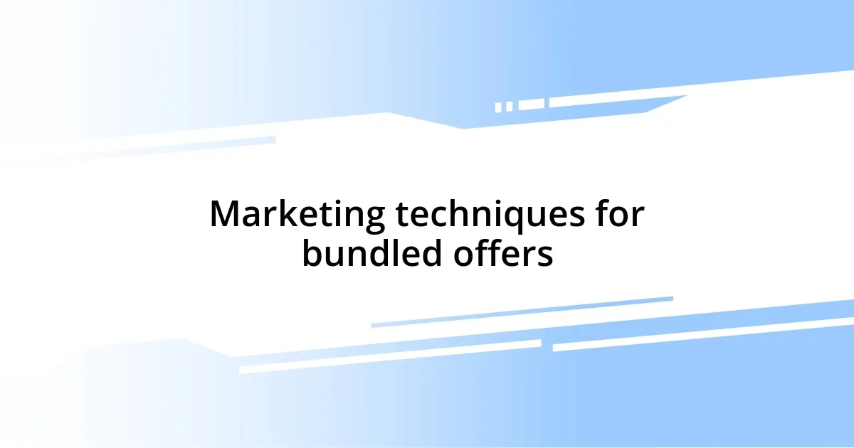 Marketing techniques for bundled offers