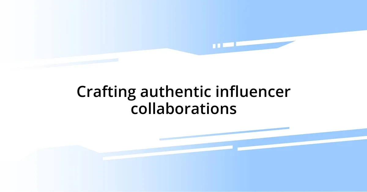 Crafting authentic influencer collaborations