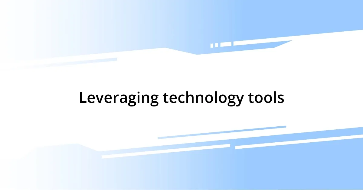 Leveraging technology tools