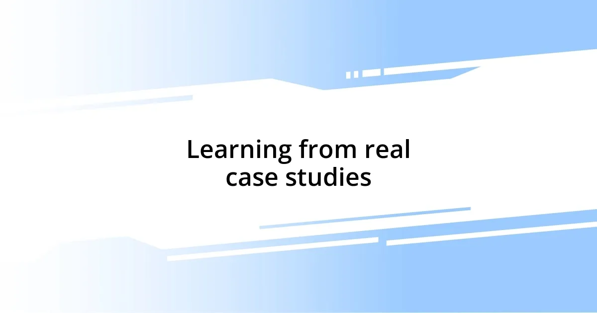 Learning from real case studies