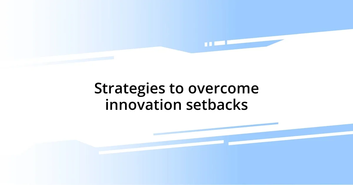 Strategies to overcome innovation setbacks