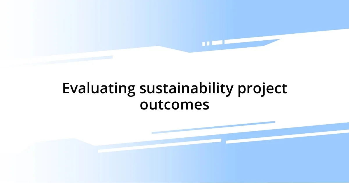 Evaluating sustainability project outcomes