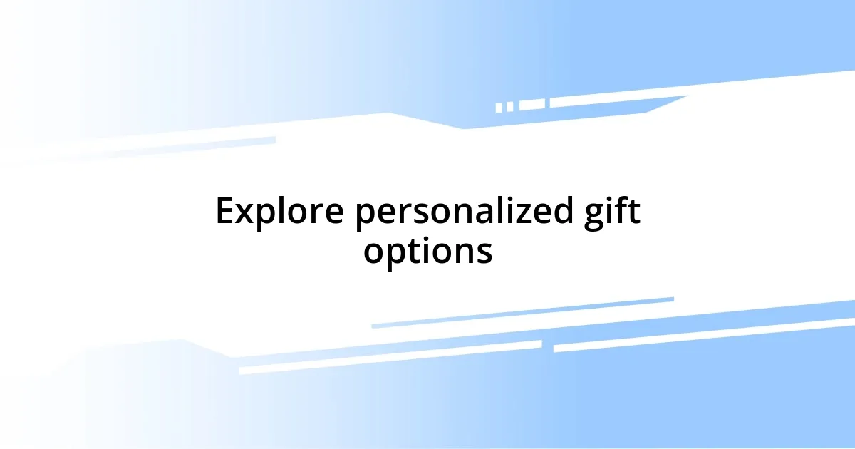 Explore personalized gift options