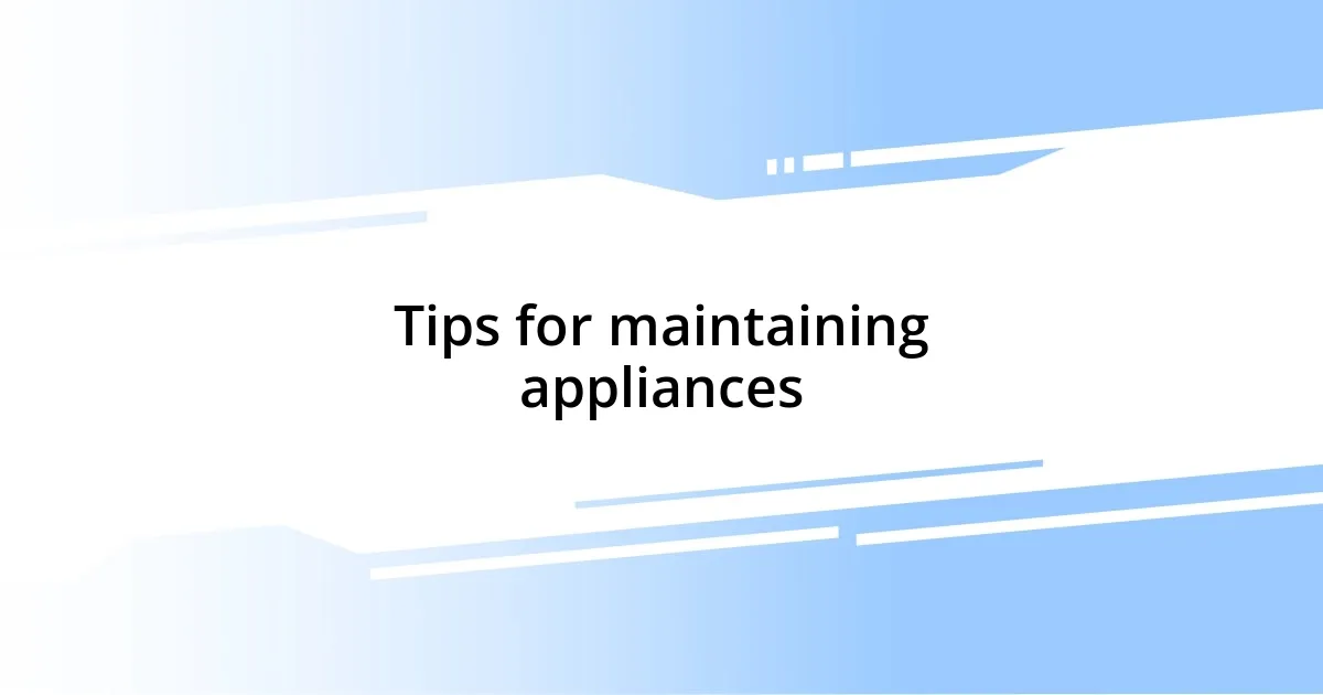 Tips for maintaining appliances