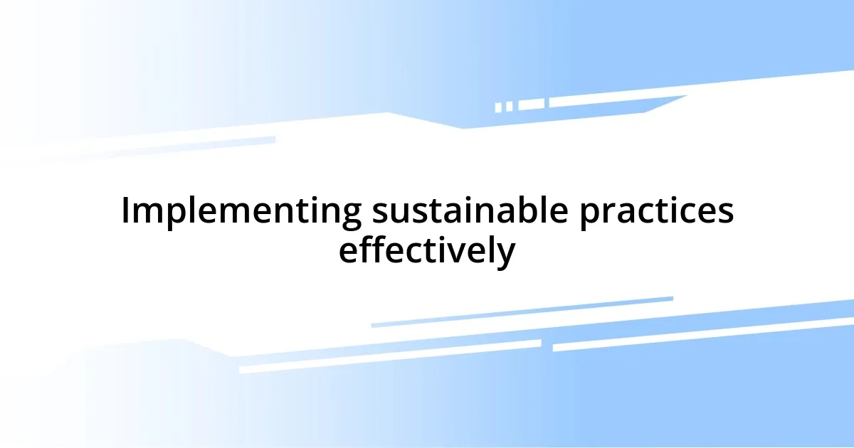 Implementing sustainable practices effectively