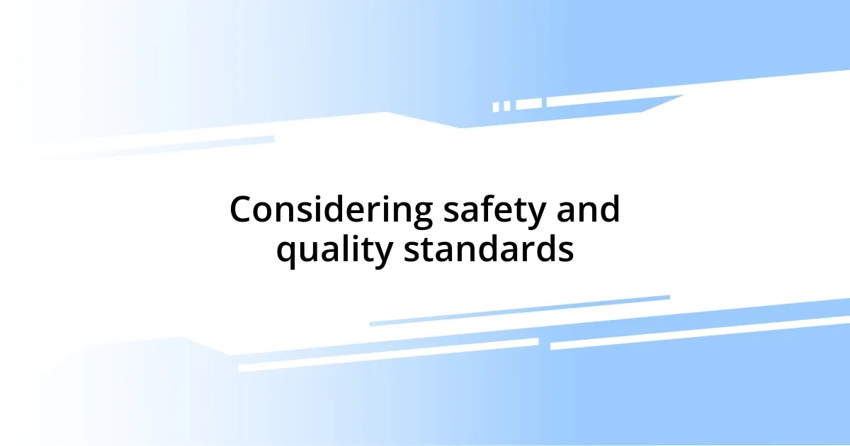 Considering safety and quality standards