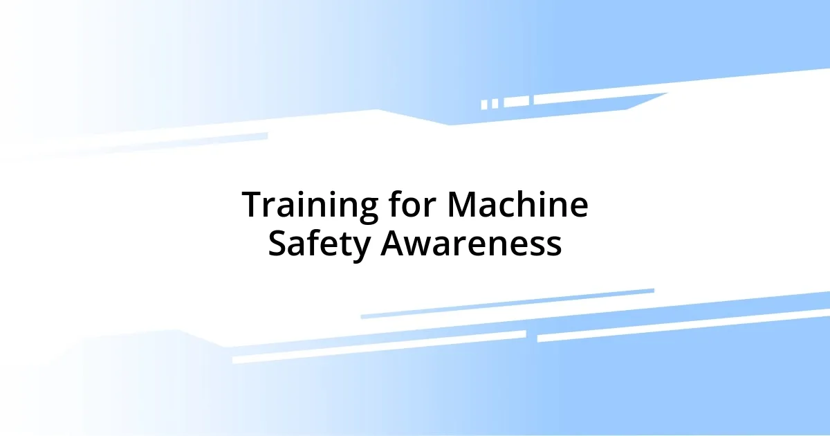 Training for Machine Safety Awareness