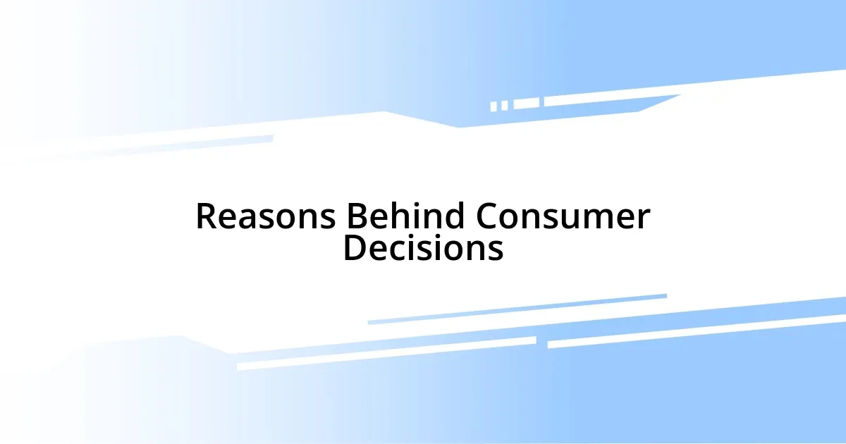 Reasons Behind Consumer Decisions