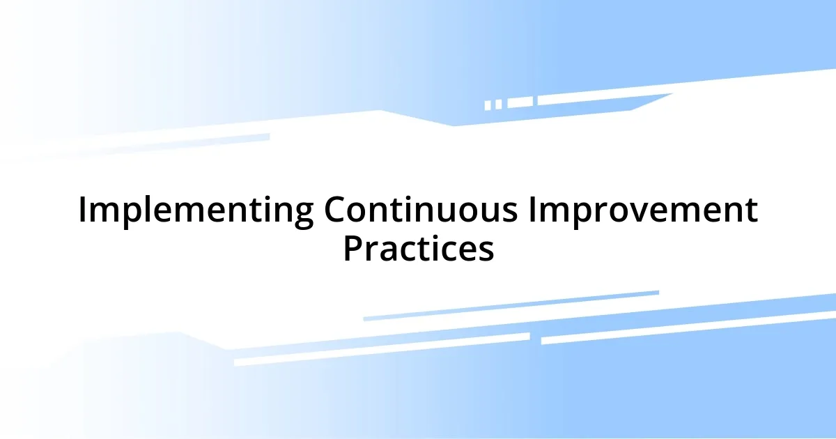 Implementing Continuous Improvement Practices