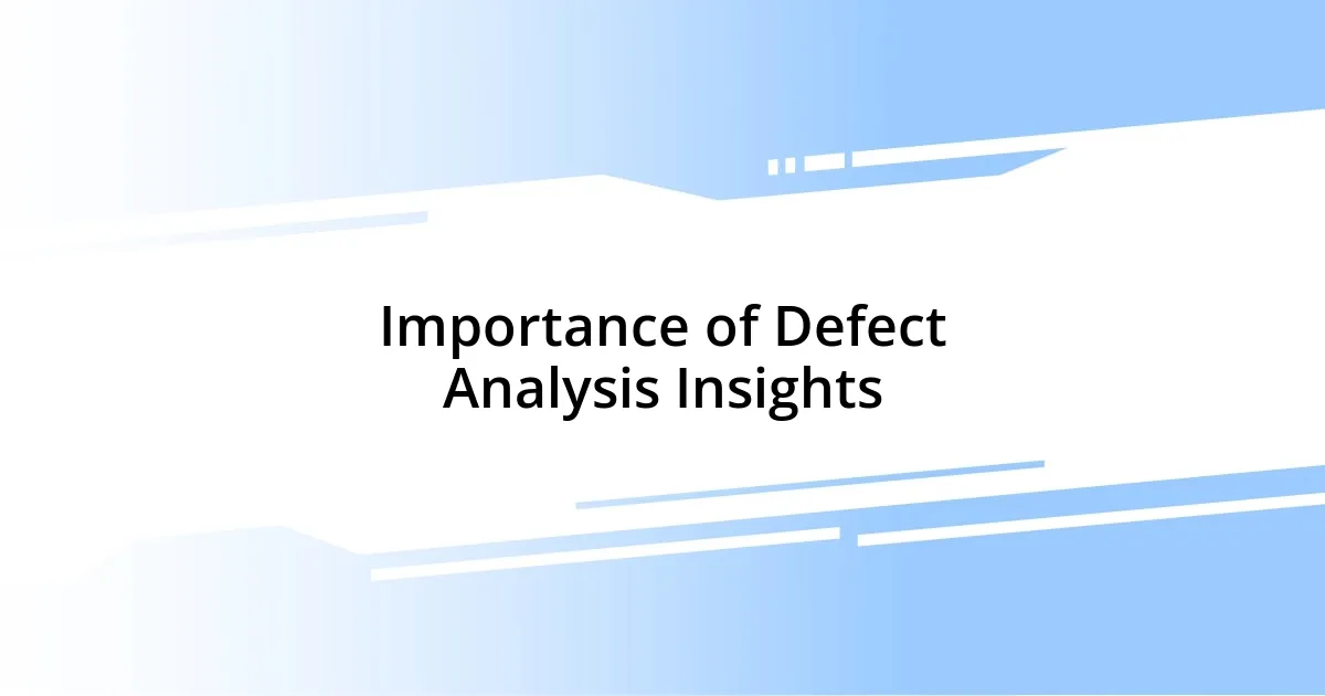 Importance of Defect Analysis Insights