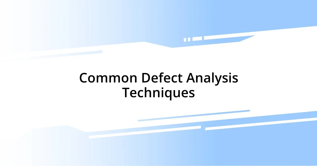 Common Defect Analysis Techniques