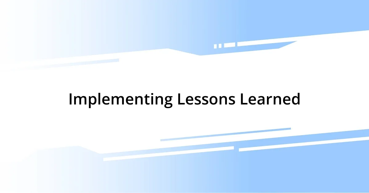 Implementing Lessons Learned