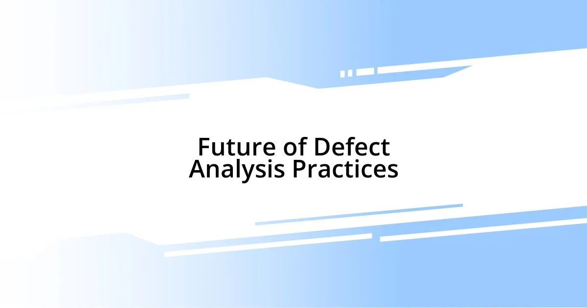 Future of Defect Analysis Practices