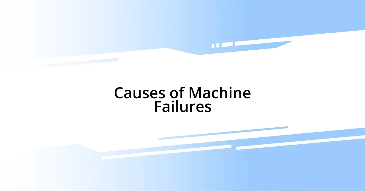 Causes of Machine Failures