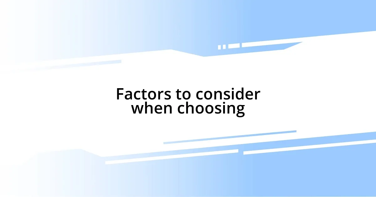 Factors to consider when choosing