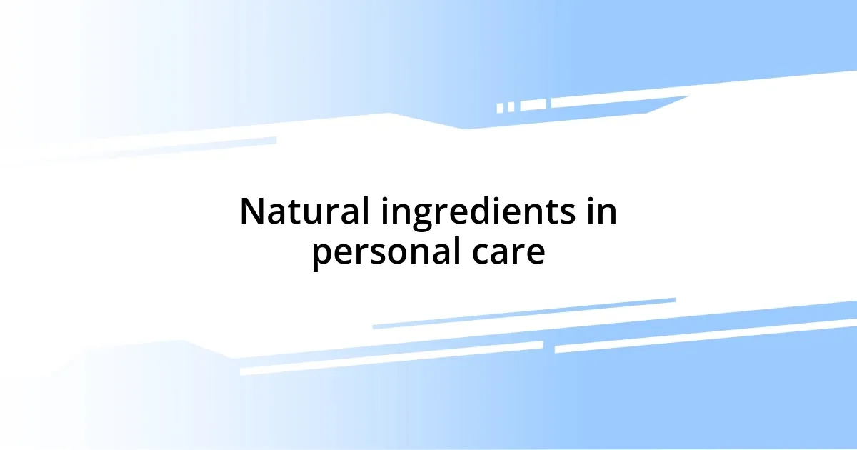 Natural ingredients in personal care