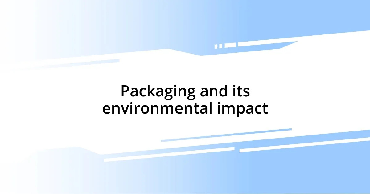 Packaging and its environmental impact