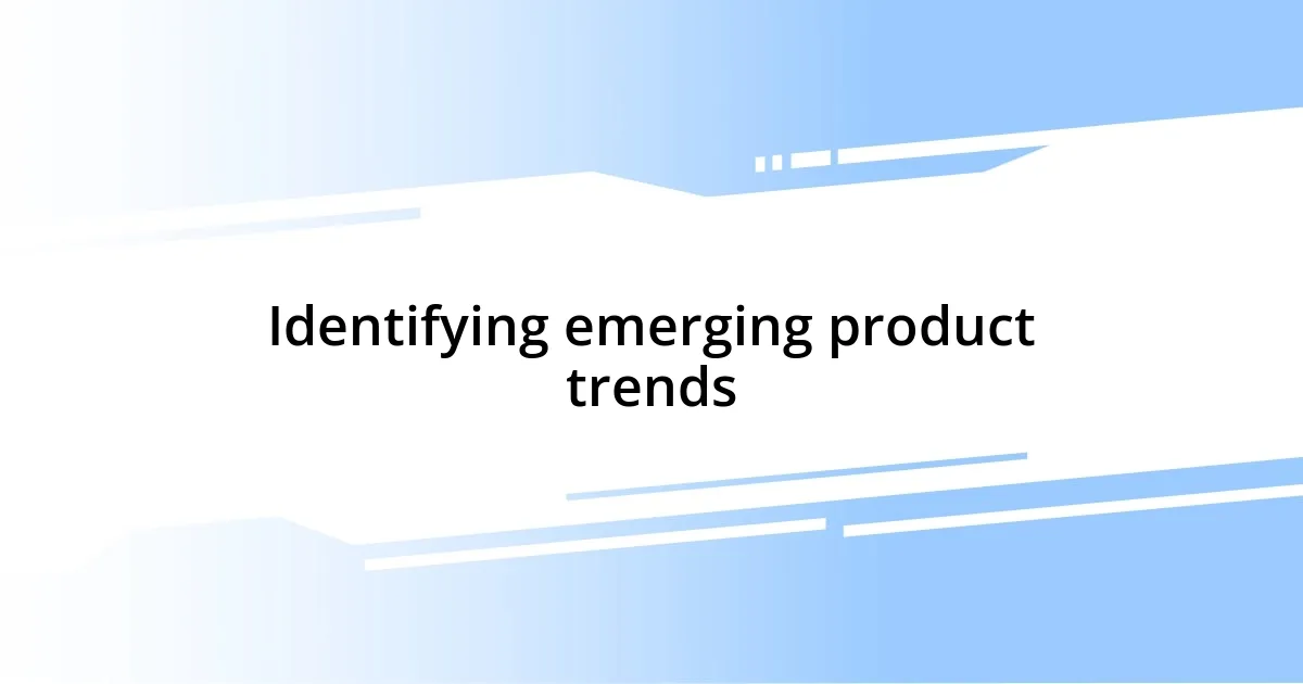 Identifying emerging product trends