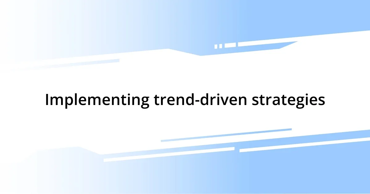 Implementing trend-driven strategies