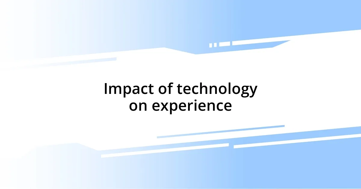 Impact of technology on experience