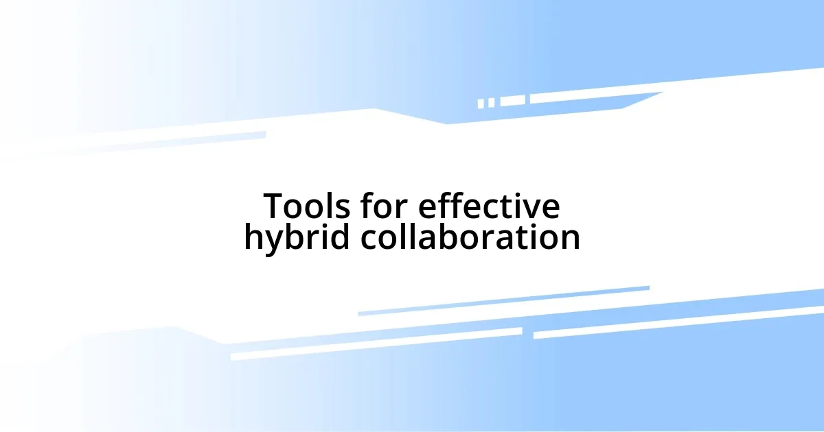 Tools for effective hybrid collaboration