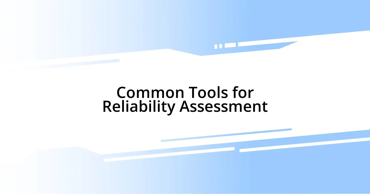 Common Tools for Reliability Assessment