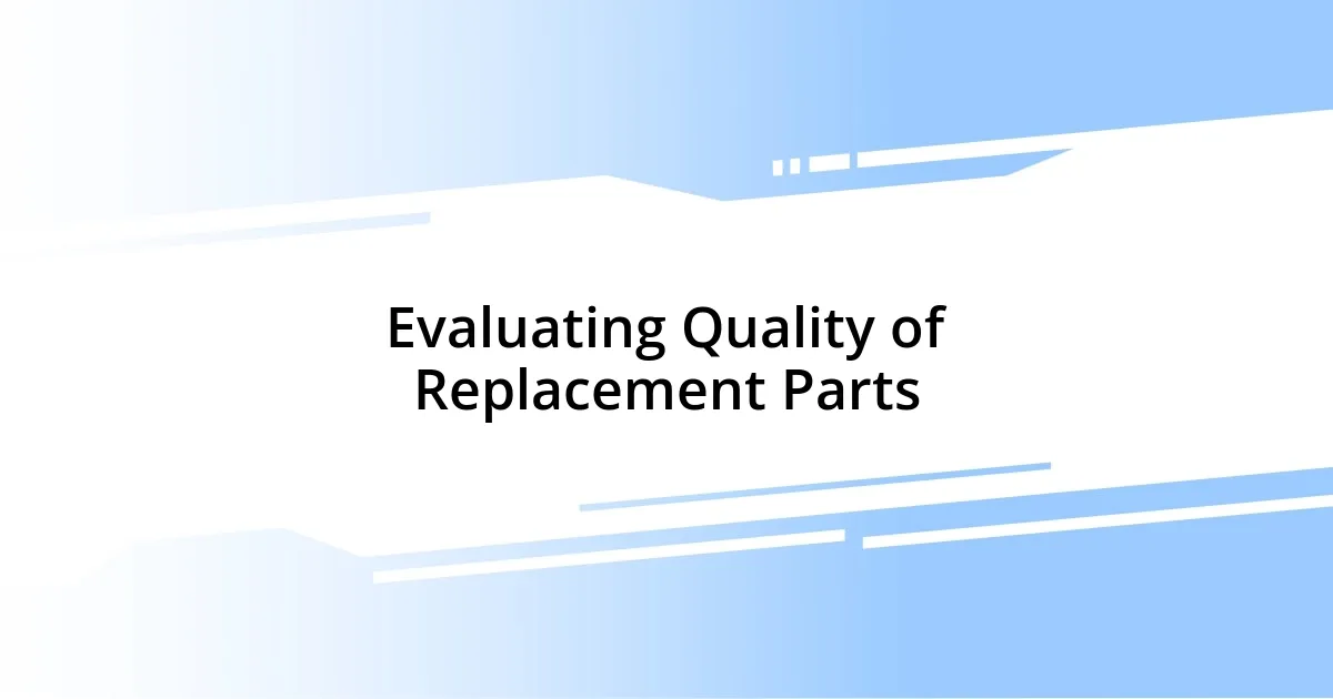 Evaluating Quality of Replacement Parts