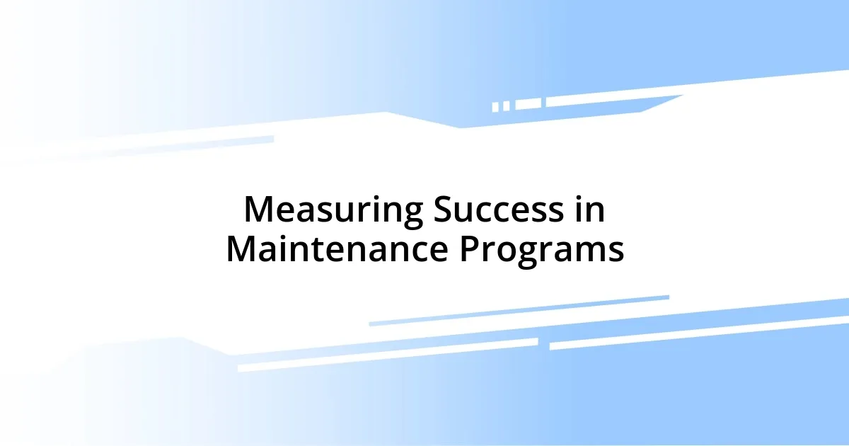 Measuring Success in Maintenance Programs