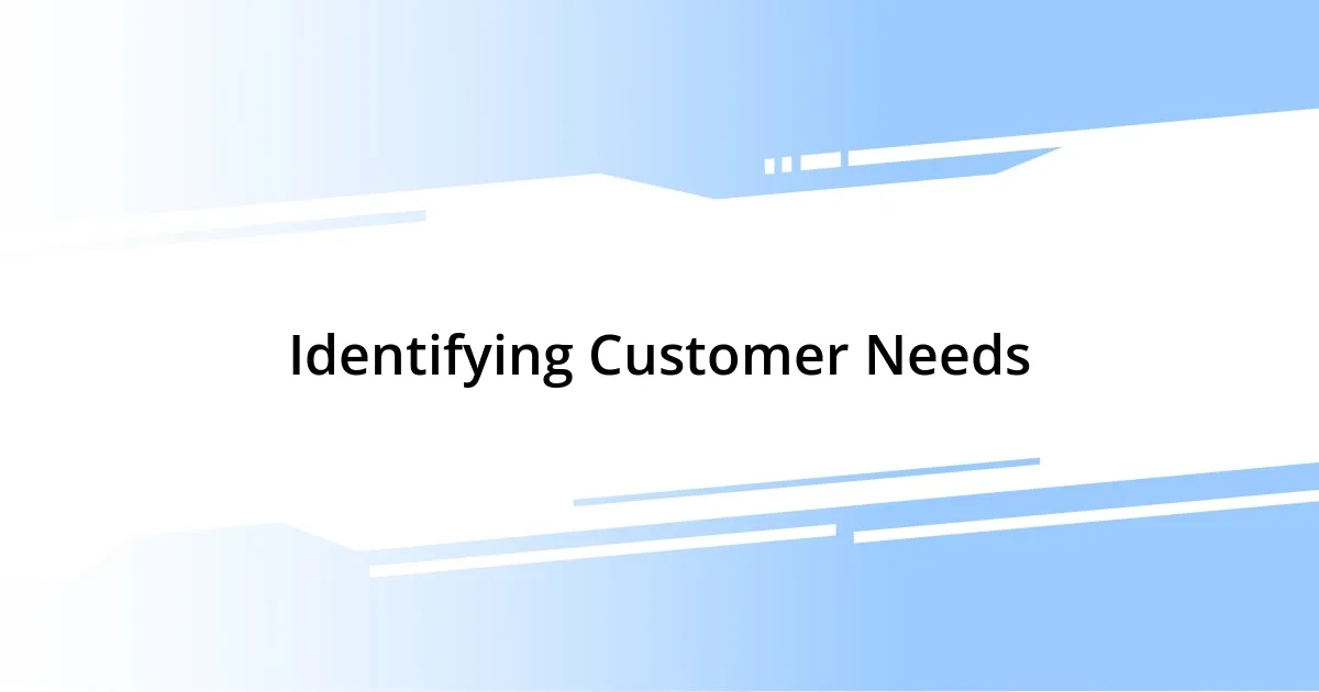 Identifying Customer Needs