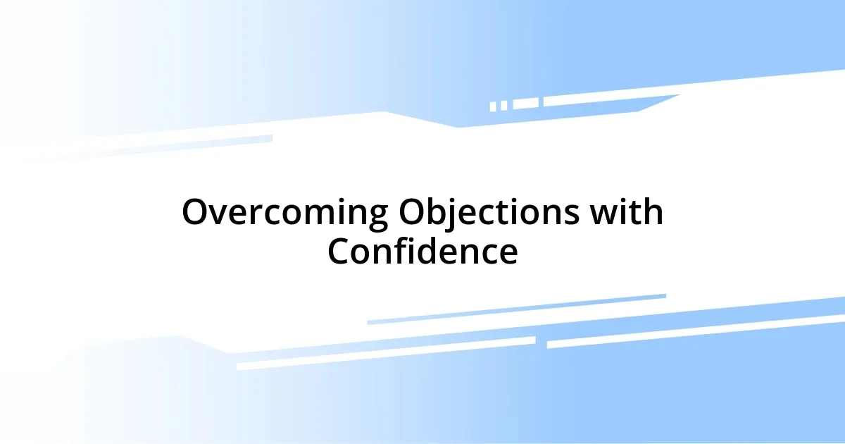 Overcoming Objections with Confidence