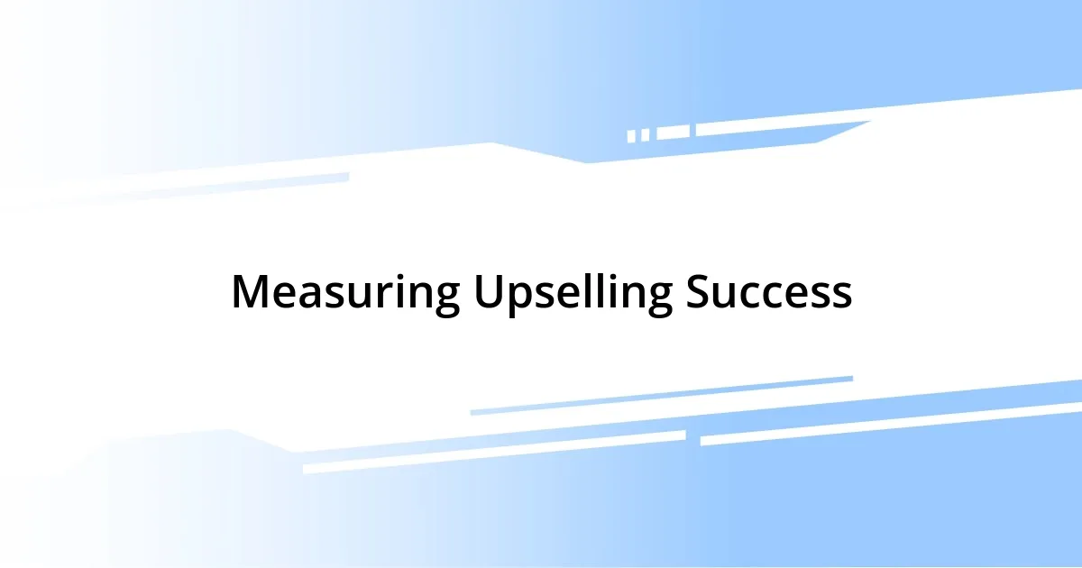 Measuring Upselling Success