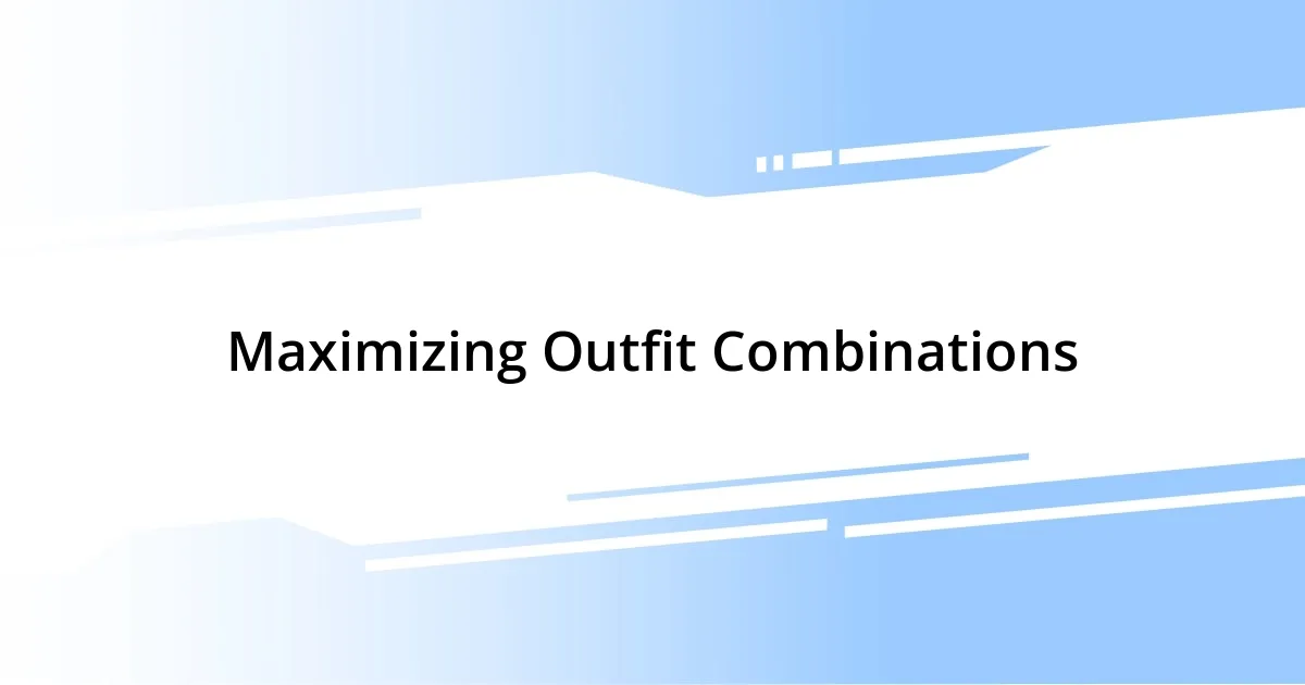 Maximizing Outfit Combinations