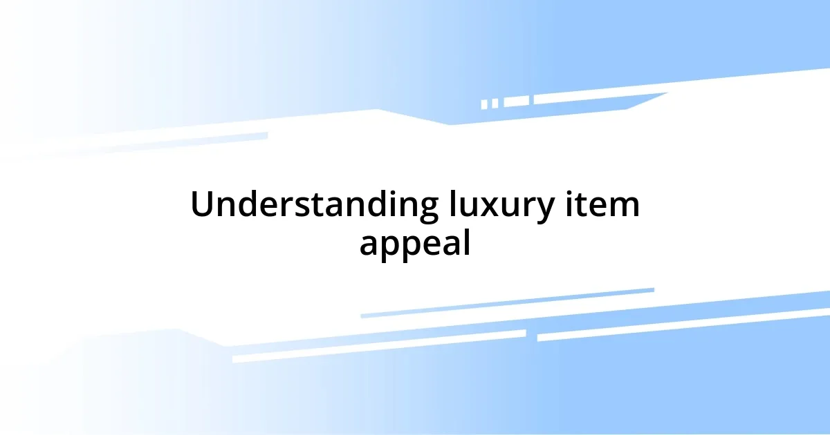 Understanding luxury item appeal